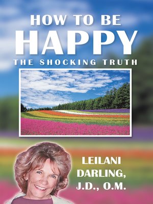 cover image of How to Be Happy, the Shocking Truth
